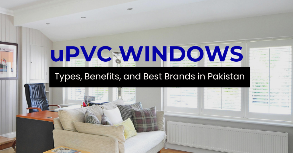 UPVC Windows: Types, Benefits, and Best Brands