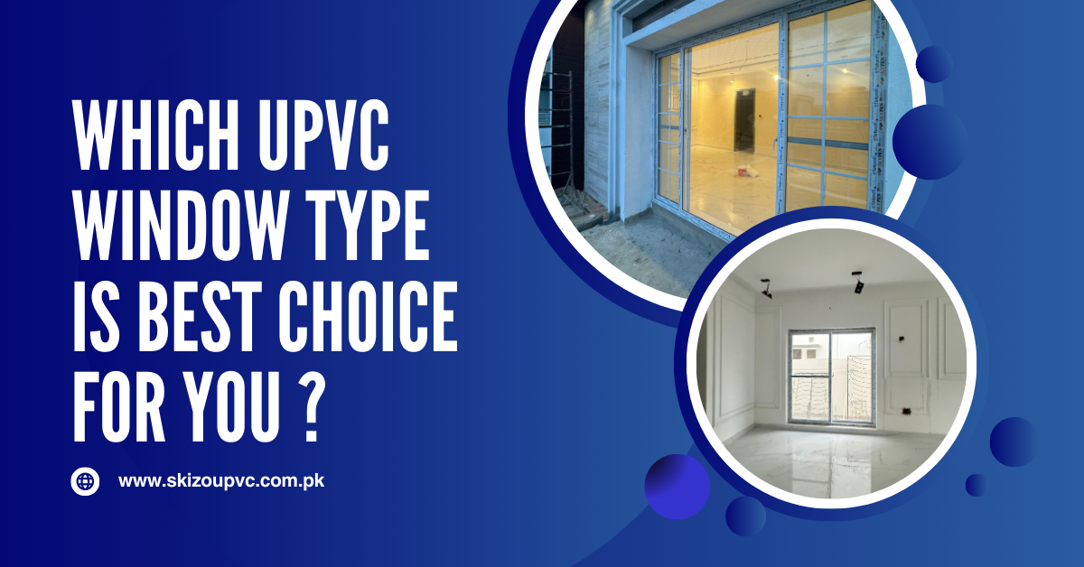 Which Type of Upvc Window is Best for You?